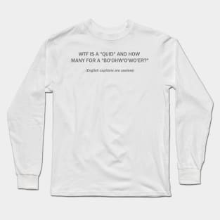WTF is a QUID and how many for a bo'ohw'o'wo'er? Long Sleeve T-Shirt